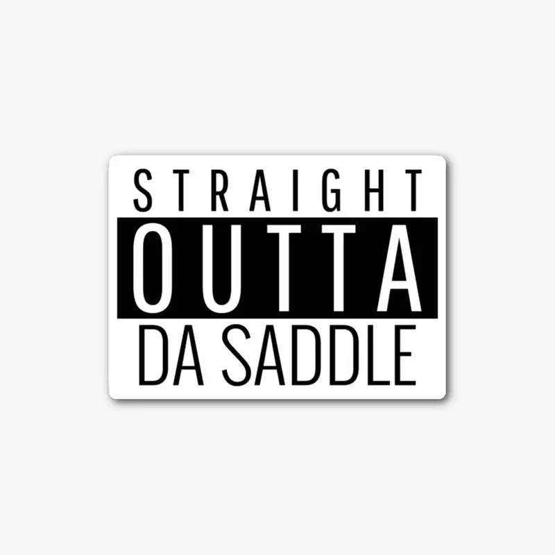 Straight Outta Da Saddle